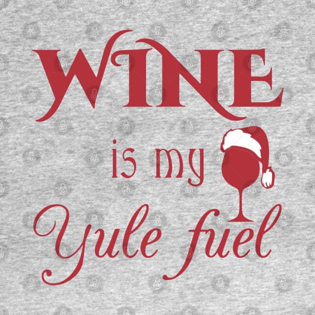 Wine Is My Yule Fuel by Yule